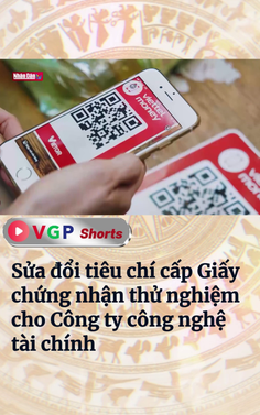 Sửa đổi tiêu chí cấp Giấy chứng nhận thử nghiệm cho Công ty công nghệ tài chính