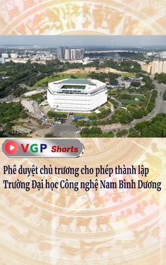 Phê duyệt chủ trương cho phép thành lập Trường Đại học Công nghệ Nam Bình Dương