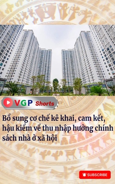 Bổ sung cơ chế kê khai, cam kết, hậu kiểm về thu nhập hưởng chính sách nhà ở xã hội