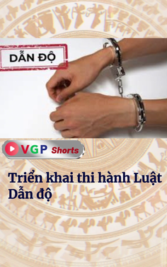 Triển khai thi hành Luật Dẫn độ