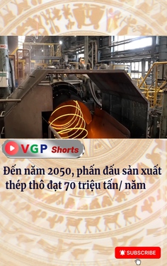 Đến năm 2050, phấn đấu sản xuất  thép thô đạt 70 triệu tấn/năm