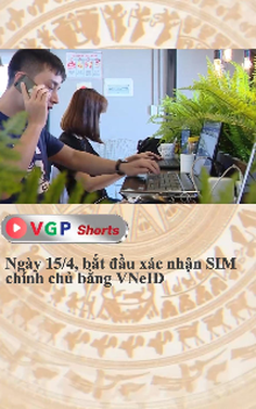 Ngày 15/4, bắt đầu xác nhận SIM chính chủ bằng VNeID
