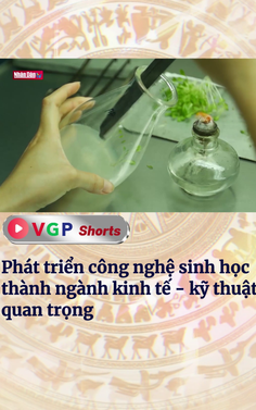 Phát triển công nghệ sinh học thành ngành kinh tế - kỹ thuật quan trọng