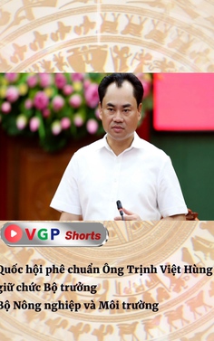 Quốc hội phê chuẩn Ông Trịnh Việt Hùng giữ chức Bộ trưởng Bộ Nông nghiệp và Môi trường