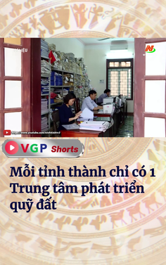 Mỗi tỉnh thành chỉ có 1 Trung tâm phát triển quỹ đất