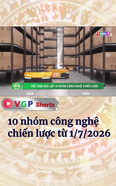 10 nhóm công nghệ chiến lược từ 1/7/2026