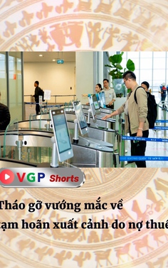 Tháo gỡ vướng mắc về tạm hoãn xuất cảnh do nợ thuế
