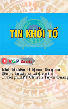 Khởi tố thêm 01 bị can liên quan đến vụ án xảy ra tại điểm thi Trường THPT Chuyên Tuyên Quang