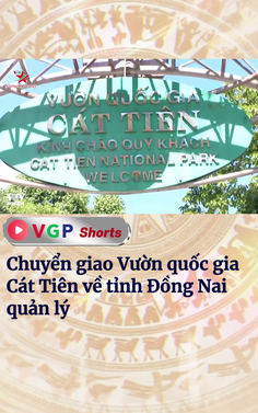 Chuyển giao Vườn quốc gia Cát Tiên về tỉnh Đồng Nai quản lý