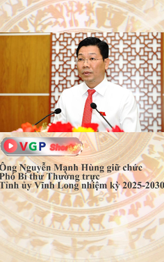 Ông Nguyễn Mạnh Hùng giữ chức Phó Bí thư Thường trực Tỉnh ủy Vĩnh Long nhiệm kỳ 2025-2030