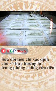 Sửa đổi tiêu chí xác định chủ sở hữu hưởng lợi trong phòng chống rửa tiền