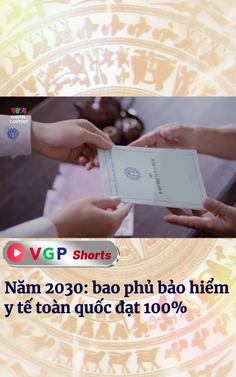 Năm 2030: bao phủ bảo hiểm y tế toàn quốc đạt 100% 
