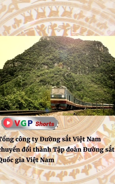 Tổng công ty Đường sắt Việt Nam chuyển đổi thành Tập đoàn Đường sắt Quốc gia Việt Nam
