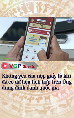Không yêu cầu nộp giấy tờ khi đã có dữ liệu tích hợp trên Ứng dụng định danh quốc gia