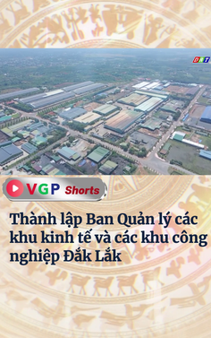 Thành lập Ban Quản lý các khu kinh tế và các khu công nghiệp Đắk Lắk