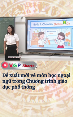 Đề xuất mới về môn học ngoại ngữ trong Chương trình giáo dục phổ thông