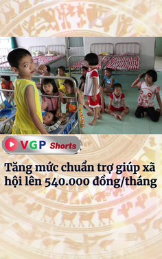 Tăng mức chuẩn trợ giúp xã hội lên 540.000 đồng/tháng