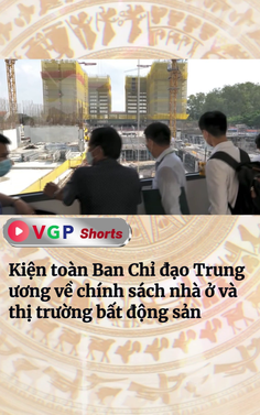 Kiện toàn Ban Chỉ đạo Trung ương về chính sách nhà ở và thị trường bất động sản