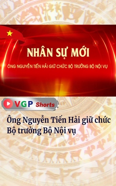 Ông Nguyễn Tiến Hải giữ chức Bộ trưởng Bộ Nội vụ