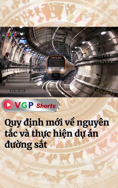 Quy định mới về nguyên tắc và thực hiện dự án đường sắt