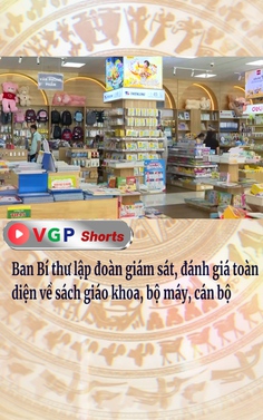 Ban Bí thư lập đoàn giám sát, đánh giá toàn diện về sách giáo khoa, bộ máy, cán bộ