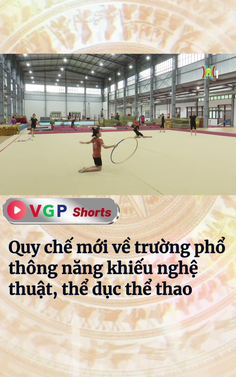 Quy chế mới về trường phổ thông năng khiếu nghệ thuật, thể dục thể thao