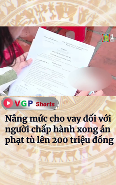 Nâng mức cho vay đối với người chấp hành xong án phạt tù lên 200 triệu đồng