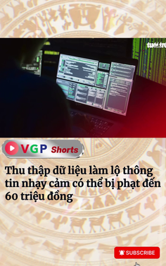 Thu thập dữ liệu làm lộ thông tin nhạy cảm có thể bị phạt đến 60 triệu đồng