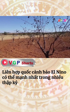Liên hợp quốc cảnh báo El Nino có thể mạnh nhất trong nhiều thập kỷ