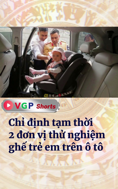 Chỉ định tạm thời 2 đơn vị thử nghiệm ghế trẻ em trên ô tô