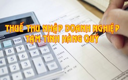 DN chưa phải nộp thuế tạm tính theo quý nếu kinh doanh lỗ