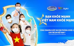 Vinamilk khởi động chiến dịch “Bạn khỏe mạnh, Việt Nam khỏe mạnh”