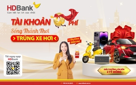 Trải nghiệm tiện ích tài khoản 0 phí, nhận quà tiền tỷ từ HDBank