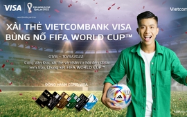 Dùng thẻ Vietcombank Visa có cơ hội xem World Cup 2022 tại Qatar