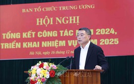 Trưởng Ban Tổ chức Trung ương: Tinh gọn là phải rất gọn, chức năng và nhiệm vụ phải rõ ràng