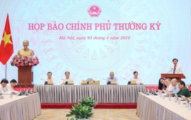 TỔNG THUẬT: Họp báo Chính phủ thường kỳ tháng 3