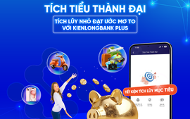 KienlongBank nâng cấp giải pháp tiết kiệm tích lũy mục tiêu 'Tích tiểu thành đại'