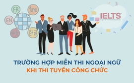 Infographics: Các trường hợp được miễn thi ngoại ngữ khi thi tuyển công chức