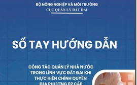 Ra mắt Sổ tay hướng dẫn lĩnh vực đất đai khi thực hiện chính quyền địa phương hai cấp