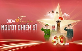 BIDV: Sản phẩm tài chính thiết thực, tri ân người chiến sĩ