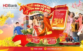 HDBank khai xuân 'bùng nổ' ưu đãi tiết kiệm tỷ phú