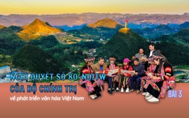 Phát dương văn hóa các dân tộc thiểu số từ Nghị quyết 80 - BÀI 3: Đưa di sản thành động lực phát triển
