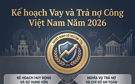 Năm 2026: ‘Bơm vốn’ hạ tầng, đi đôi với bảo đảm an toàn nợ công