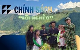 Chính sách ‘đặc thù trong đặc thù’, dành riêng cho vùng ‘lõi nghèo’