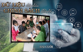 Dữ liệu đến đâu, chính sách sát dân đến đó (BÀI 3)