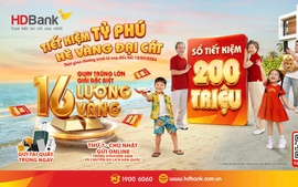 Gửi tiết kiệm 50 triệu đồng tại HDBank, săn cơ hội trúng 16 lượng vàng