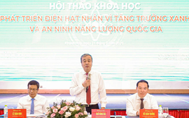 Điện hạt nhân: Từ bảo đảm an ninh năng lượng đến động lực phát triển mới