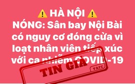 ‘Nguy cơ đóng cửa Sân bay Nội Bài’ là thông tin không chính xác