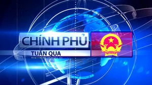 Bản tin Ch&#237;nh phủ tuần qua ng&#224;y 18-12-2022