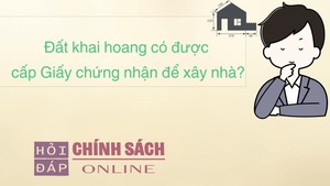 Đất khai hoang c&#243; được cấp Giấy chứng nhận để x&#226;y nh&#224;?